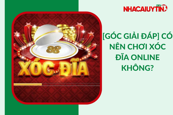 Có Nên Chơi Xóc Đĩa Online Không? [Bí Mật Từ Nhà Cái]