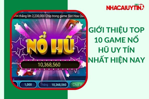 10+ Game Nổ Hũ Uy Tín Nhất Hiện Nay “Không Thể Bỏ Lỡ”