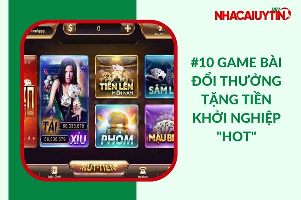 [Top 10] Game Bài Đổi Thưởng Tặng Tiền Khởi Nghiệp “Uy Tín”