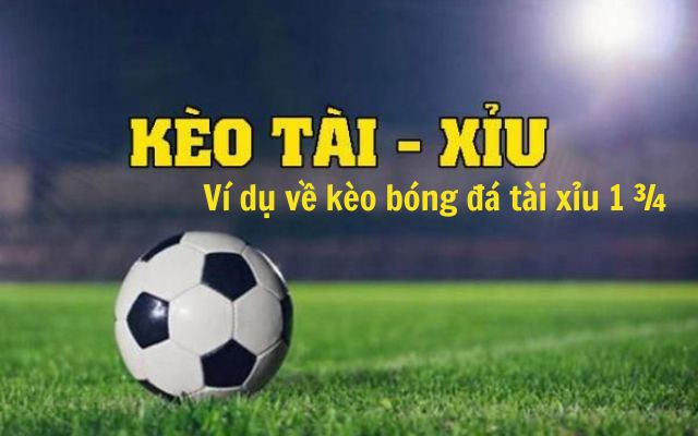 Khám Phá Tài Xỉu 1 3/4 - Cách Đọc & Cách Chơi Hiệu Quả Nhất 8 Ví dụ minh họa về kèo tài xỉu 1 3/4 dễ hiểu nhất